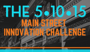 Recipients Announced for the 5-10-15 Main Street Innovation Challenge