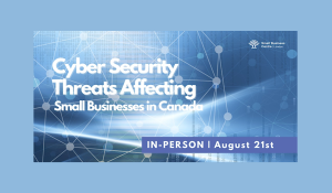 Cyber Security Threats Affecting Small Businesses in Canada