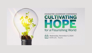 Character Leadership Conference: Cultivating Hope for a Flourishing World