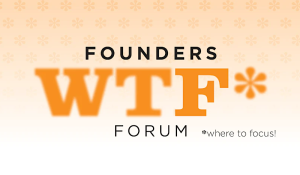 Founders WTF* Forum