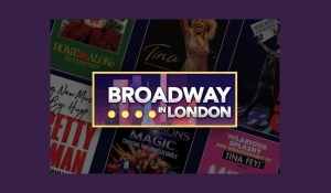 Broadway in London 2024/2025 Season